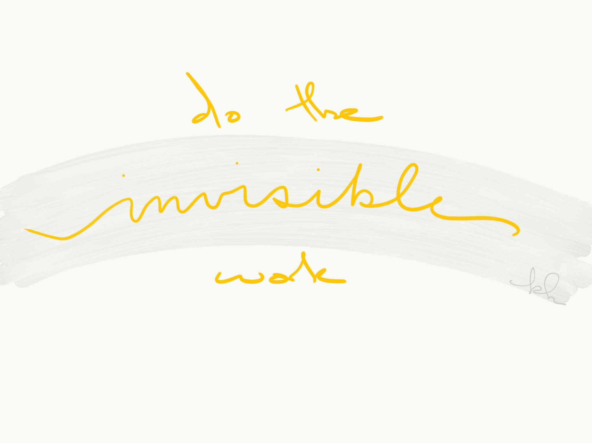 Keep doing the invisible work - Karen L Reyburn