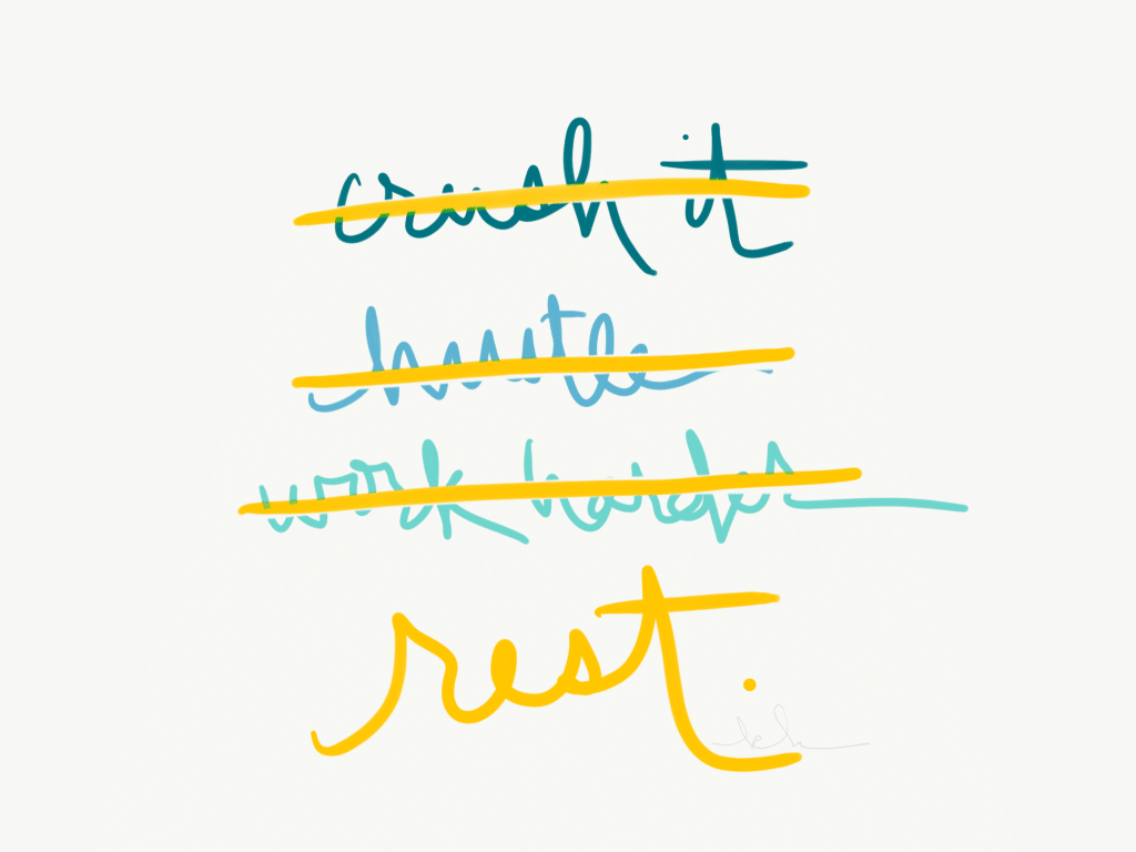 Crush it? Hustle? Work harder? Rest.